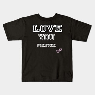 Love you Forever - Valentines Day Kids T-Shirt